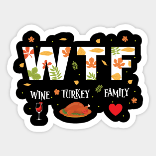 WTF Wine Turkey Family Shirt Funny Thanksgiving Day T-Shirt Sticker